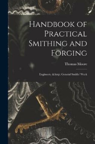 Cover of Handbook of Practical Smithing and Forging; Engineers, & General Smiths' Work