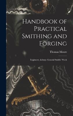 Book cover for Handbook of Practical Smithing and Forging; Engineers, & General Smiths' Work