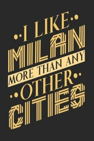 Cover of I Like Milan More Than Any Other Cities