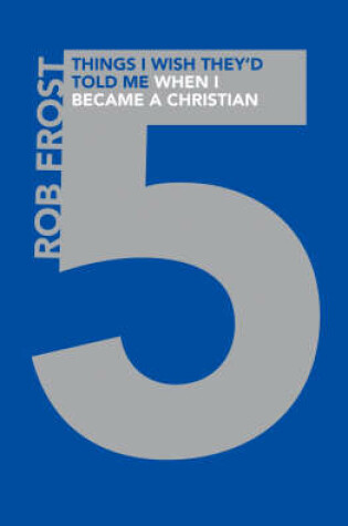 Cover of Five Things I Wish They'd Told Me When I Became a Christian