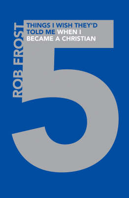 Book cover for Five Things I Wish They'd Told Me When I Became a Christian