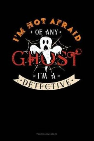 Cover of I'm Not Afraid of Any Ghost I'm a Detective