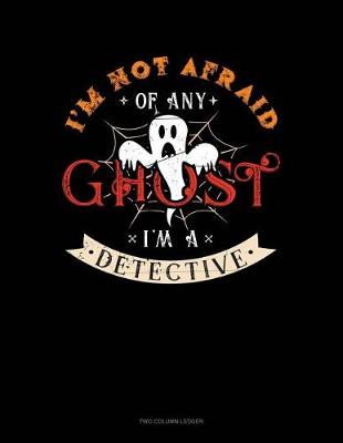 Book cover for I'm Not Afraid of Any Ghost I'm a Detective
