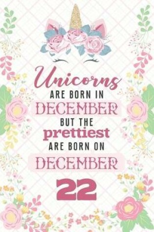 Cover of Unicorns Are Born In December But The Prettiest Are Born On December 22