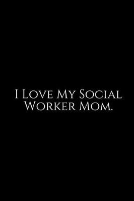 Book cover for I Love My Social Worker Mom