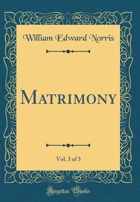 Book cover for Matrimony, Vol. 3 of 3 (Classic Reprint)