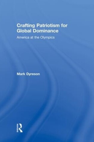 Cover of Crafting Patriotism for Global Dominance