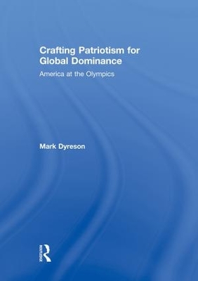 Book cover for Crafting Patriotism for Global Dominance