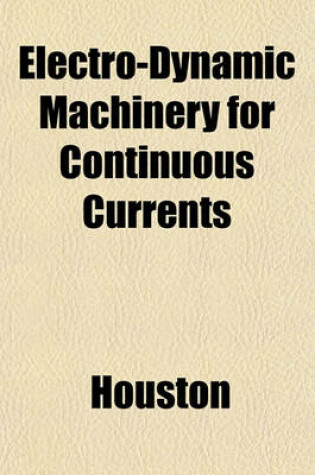 Cover of Electro-Dynamic Machinery for Continuous Currents