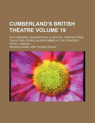 Book cover for Cumberland's British Theatre Volume 19; With Remarks, Biographical & Critical. Printed from the Acting Copies, as Performed at the Theatres Royal, London...