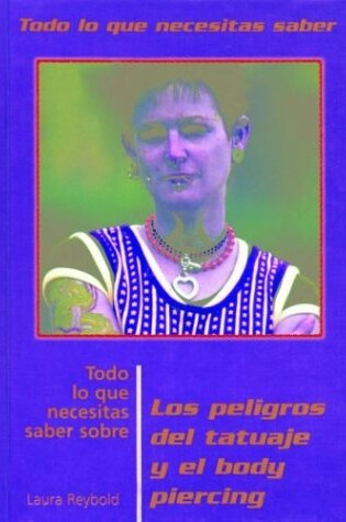 Cover of Todo Lo Que Necesitas Saber Sobre Los Peligros del Tatuaje Y El Body Piercing (Everything You Need to Know about the Dangers of Tattooing and Piercing)