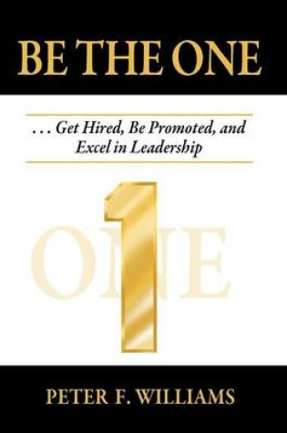 Cover of Be The One . . . Get Hired, Be Promoted, and Excel in Leadership