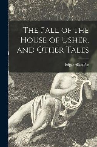 Cover of The Fall of the House of Usher, and Other Tales