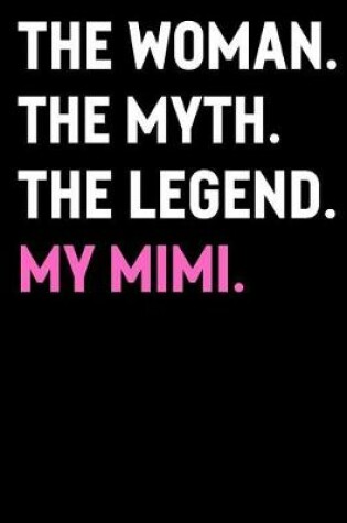 Cover of The Woman The Myth The Legend My Mimi