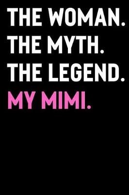 Book cover for The Woman The Myth The Legend My Mimi