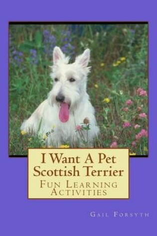 Cover of I Want A Pet Scottish Terrier