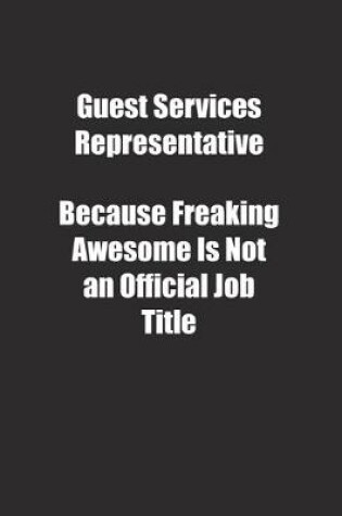 Cover of Guest Services Representative Because Freaking Awesome Is Not an Official Job Title.