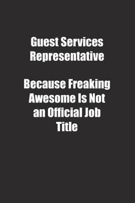 Book cover for Guest Services Representative Because Freaking Awesome Is Not an Official Job Title.