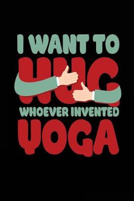 Book cover for I Want To Hug Whoever Invented Yoga