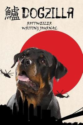 Book cover for Dogzilla Rottweiler Writing Journal