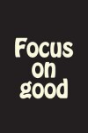Book cover for Focus on Good