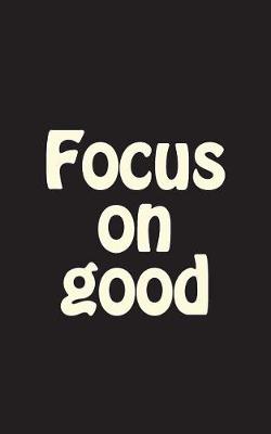 Book cover for Focus on Good