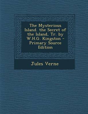 Book cover for The Mysterious Island. the Secret of the Island, Tr. by W.H.G. Kingston - Primary Source Edition