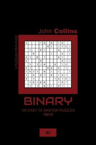 Cover of Binary - 120 Easy To Master Puzzles 13x13 - 2