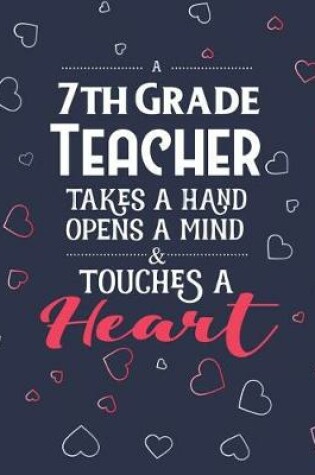 Cover of A 7th Grade Teacher Takes A Hand Opens A Mind & Touches A Heart