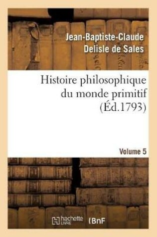 Cover of Histoire philosophique du monde primitif. Volume 5