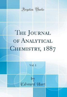 Book cover for The Journal of Analytical Chemistry, 1887, Vol. 1 (Classic Reprint)