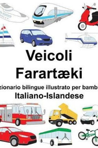 Cover of Italiano-Islandese Veicoli/Farartæki Dizionario bilingue illustrato per bambini