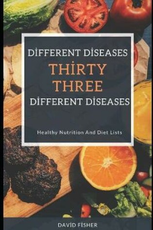 Cover of ThirtyThree Different Diseases ThirtyThree Different Dieta