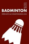 Book cover for Badminton Strength and Conditioning Log