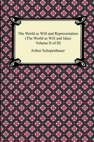 Cover of The World as Will and Representation (the World as Will and Idea), Volume II of III