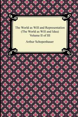 Book cover for The World as Will and Representation (the World as Will and Idea), Volume II of III