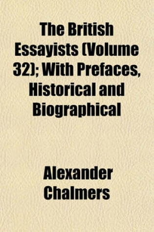 Cover of The British Essayists (Volume 32); With Prefaces, Historical and Biographical