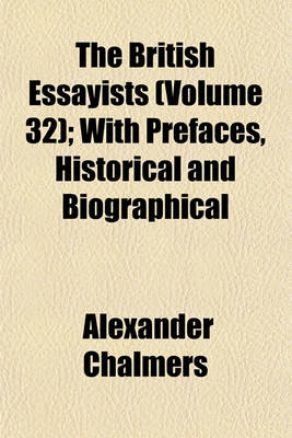 Book cover for The British Essayists (Volume 32); With Prefaces, Historical and Biographical