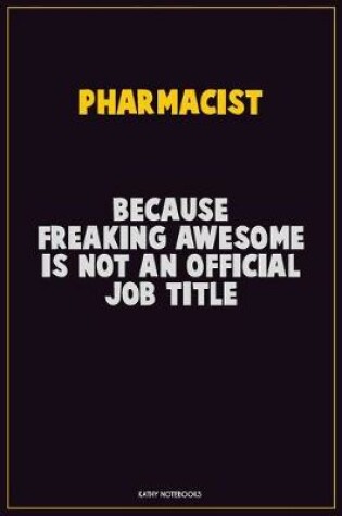 Cover of Pharmacist, Because Freaking Awesome Is Not An Official Job Title