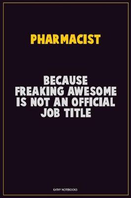 Book cover for Pharmacist, Because Freaking Awesome Is Not An Official Job Title