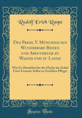 Book cover for Des Freih. V. Munchhausen Wunderbare Reisen Und Abentheuer Zu Wasser Und Zu Lande