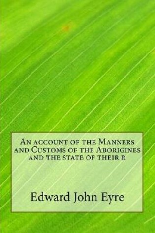 Cover of An Account of the Manners and Customs of the Aborigines and the State of Their R