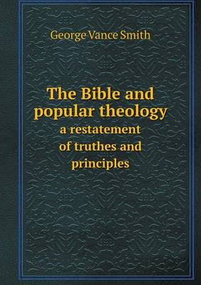 Book cover for The Bible and popular theology a restatement of truthes and principles