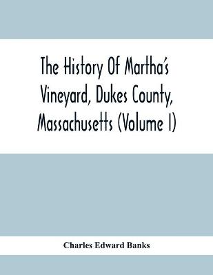 Book cover for The History Of Martha'S Vineyard, Dukes County, Massachusetts (Volume I)