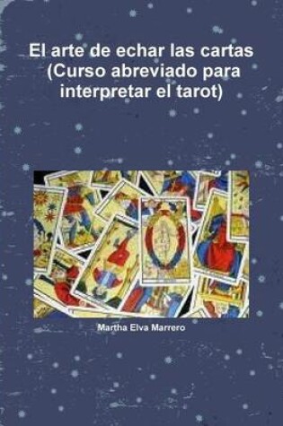 Cover of El Arte De Echar Las Cartas (Curso Abreviado Para Interpretar El Tarot)