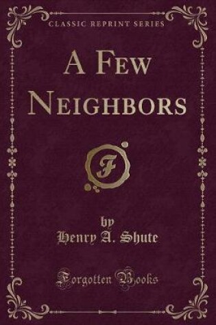 Cover of A Few Neighbors (Classic Reprint)
