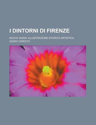 Book cover for I Dintorni Di Firenze; Nuova Guida -Illustrazione Storico-Artistica