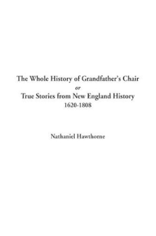 Cover of The Whole History of Grandfather's Chair or True Stories from New England History