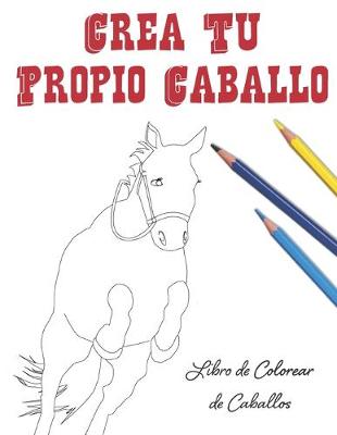 Book cover for Crea Tu Propio Caballo