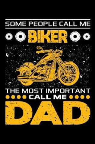 Cover of Some People Call Me Biker The Most Important Call Me Dad